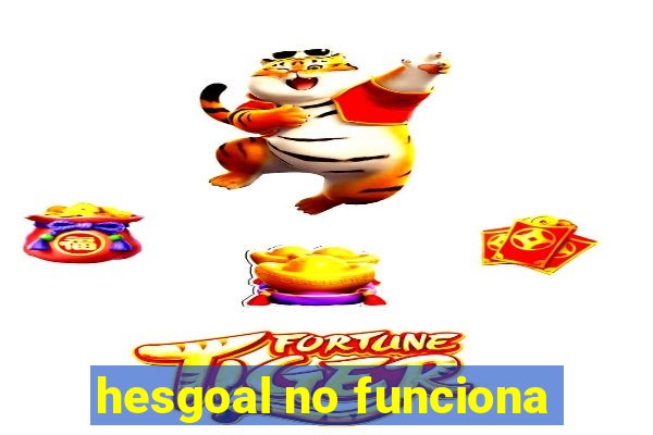 hesgoal no funciona